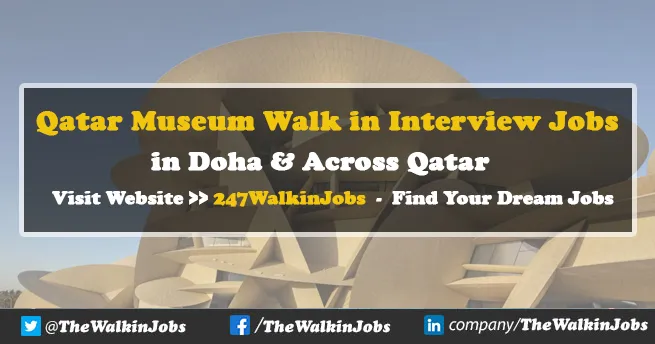 Qatar Museum Walk in interview Jobs 