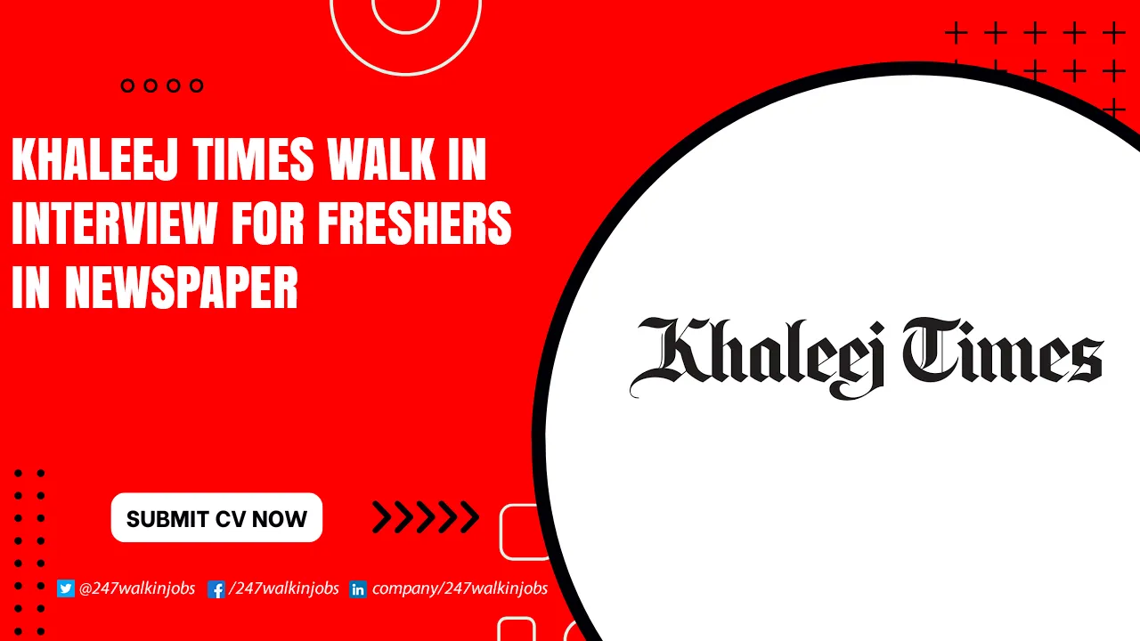 Khaleej Times Walk in Interview