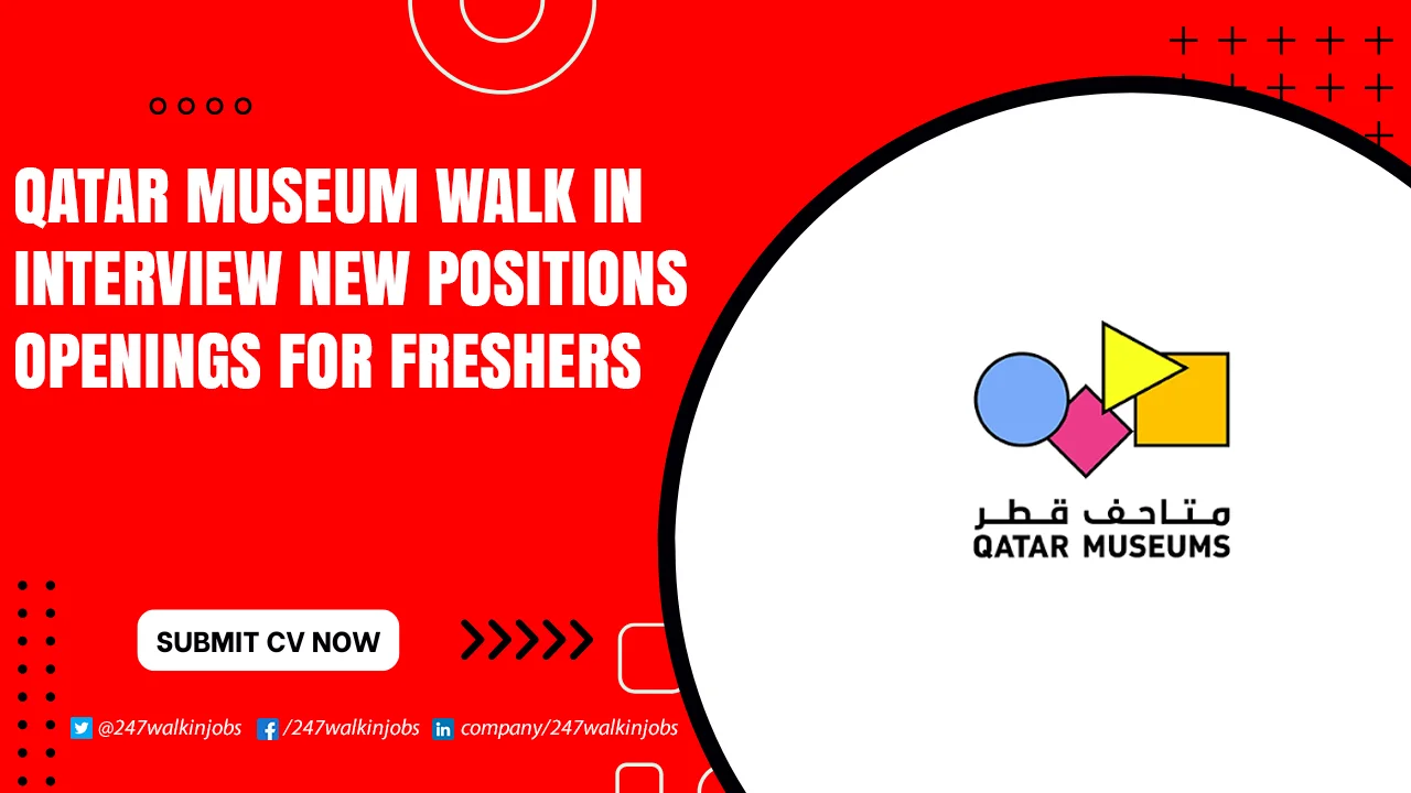 Qatar Museum Careers for Freshers Qatar Museum Walk in Interview